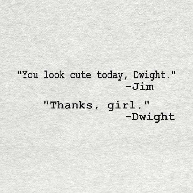 "... Thanks, Girl" Dwight & Jim quote by BushCustoms